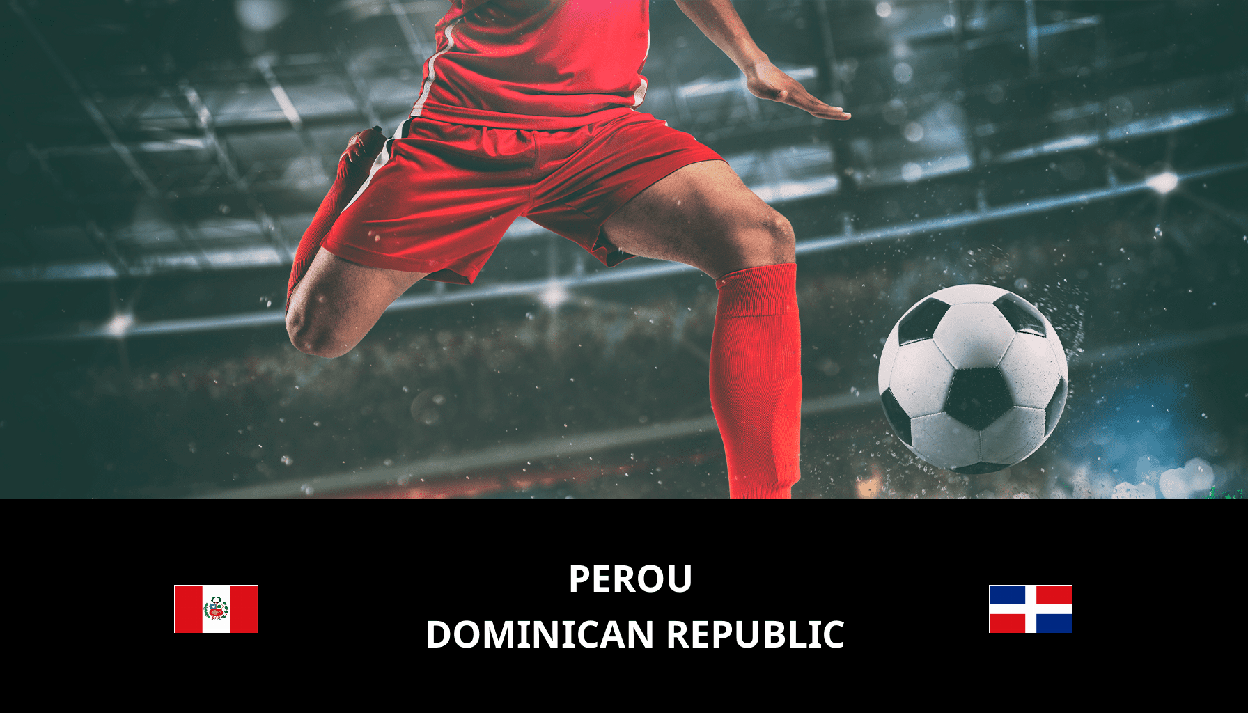 Prediction for Peru VS Dominican Republic on 27/03/2024 Analysis of the match